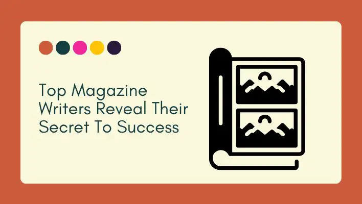 Top Magazine Writers Reveal Their Secret To Success