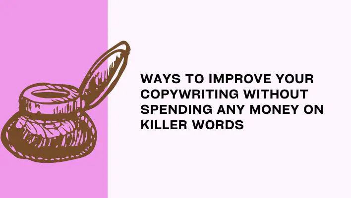Ways To Improve Your Copywriting Without Spending Any Money On Killer Words