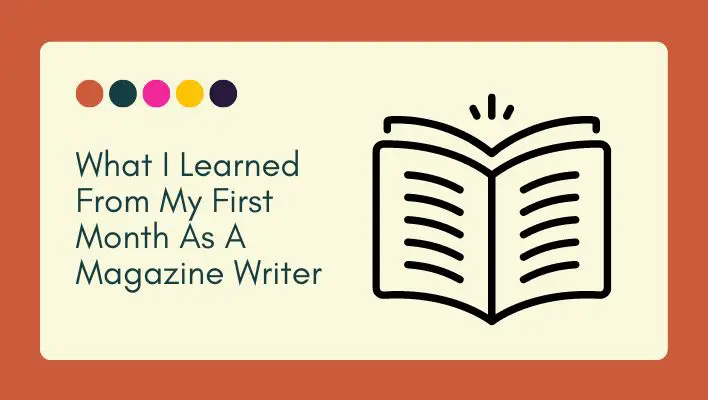 What I Learned From My First Month As A Magazine Writer