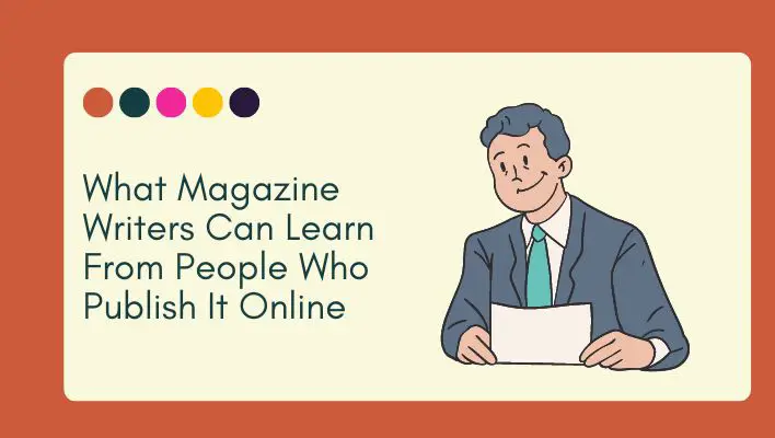 What Magazine Writers Can Learn From People Who Publish It Online
