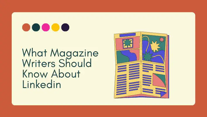 What Magazine Writers Should Know About Linkedin