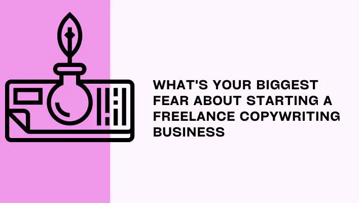 What's Your Biggest Fear About Starting A Freelance Copywriting Business