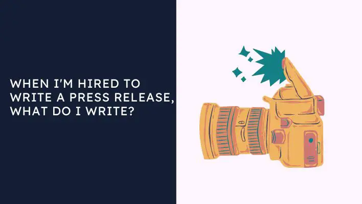 When I'm Hired To Write A Press Release, What Do I Write?