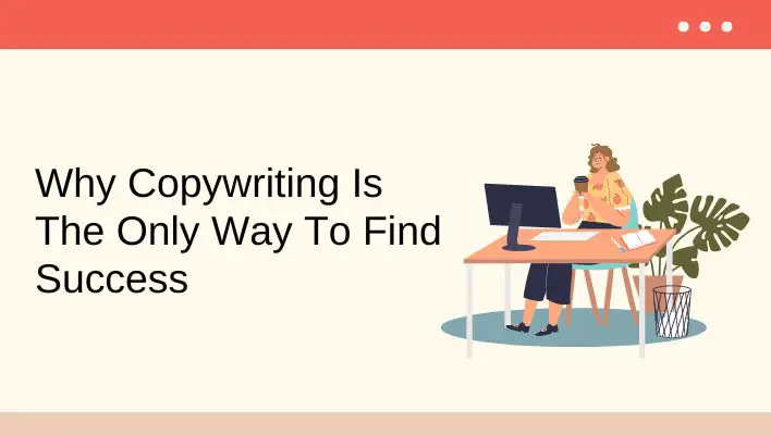 Why Copywriting Is The Only Way To Find Success