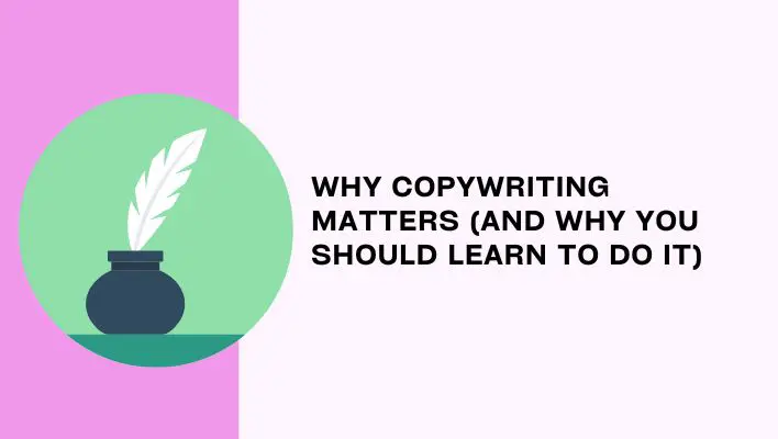 Why Copywriting Matters (And Why You Should Learn To Do It)