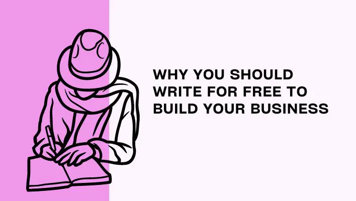 Why You Should Write For Free To Build Your Business