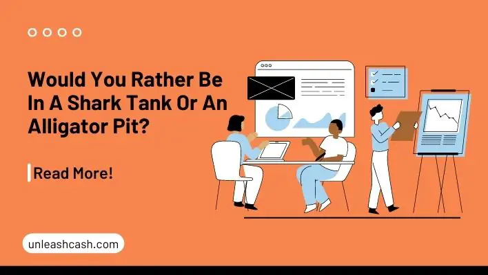 Would You Rather Be In A Shark Tank Or An Alligator Pit?