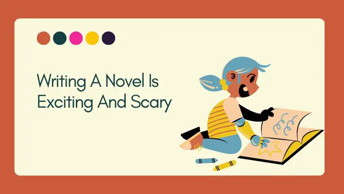 Writing A Novel Is Exciting And Scary