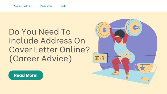 Do You Need To Include Address On Cover Letter Online? (Career Advice)
