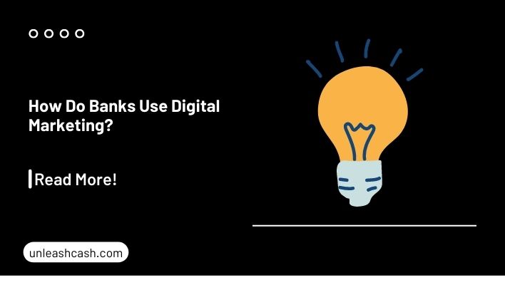 How Do Banks Use Digital Marketing Unleash Cash
