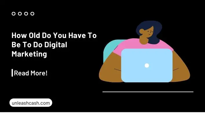 How Old Do You Have To Be To Do Digital Marketing