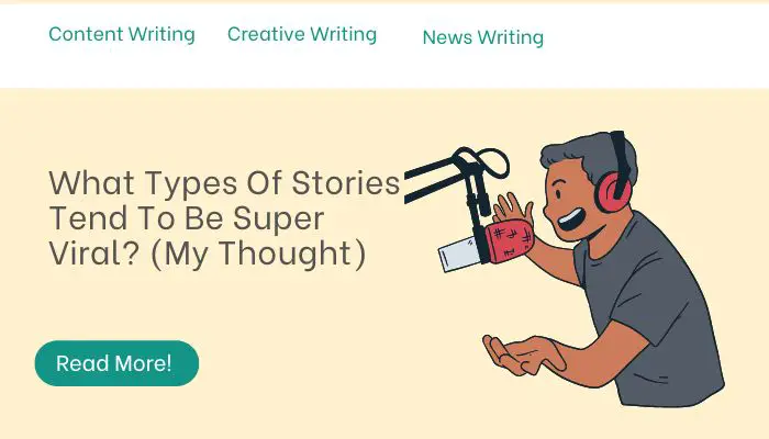 What Types Of Stories Tend To Be Super Viral? (My Thought)