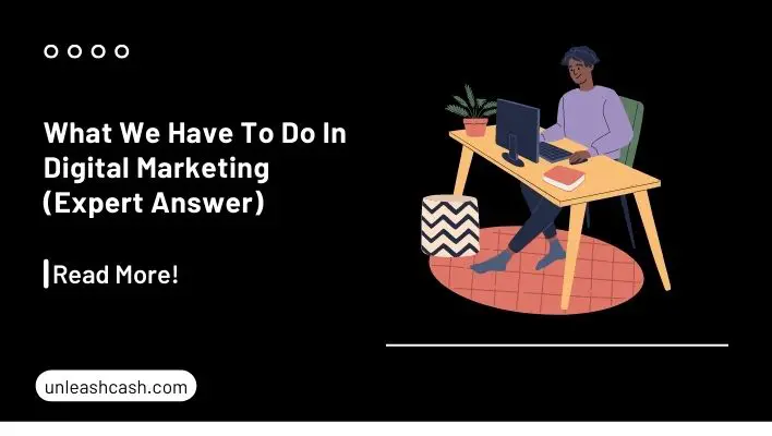 What We Have To Do In Digital Marketing (Expert Answer)