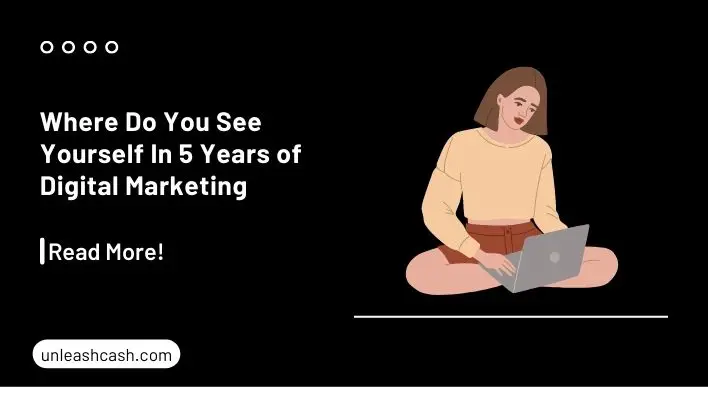 Where Do You See Yourself In 5 Years of Digital Marketing