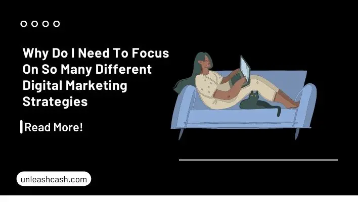 Why Do I Need To Focus On So Many Different Digital Marketing Strategies