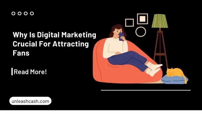 Why Is Digital Marketing Crucial For Attracting Fans