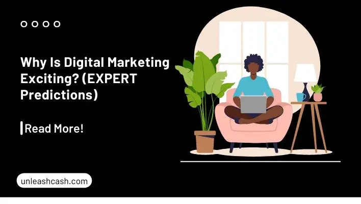 Why Is Digital Marketing Exciting? (EXPERT Predictions)