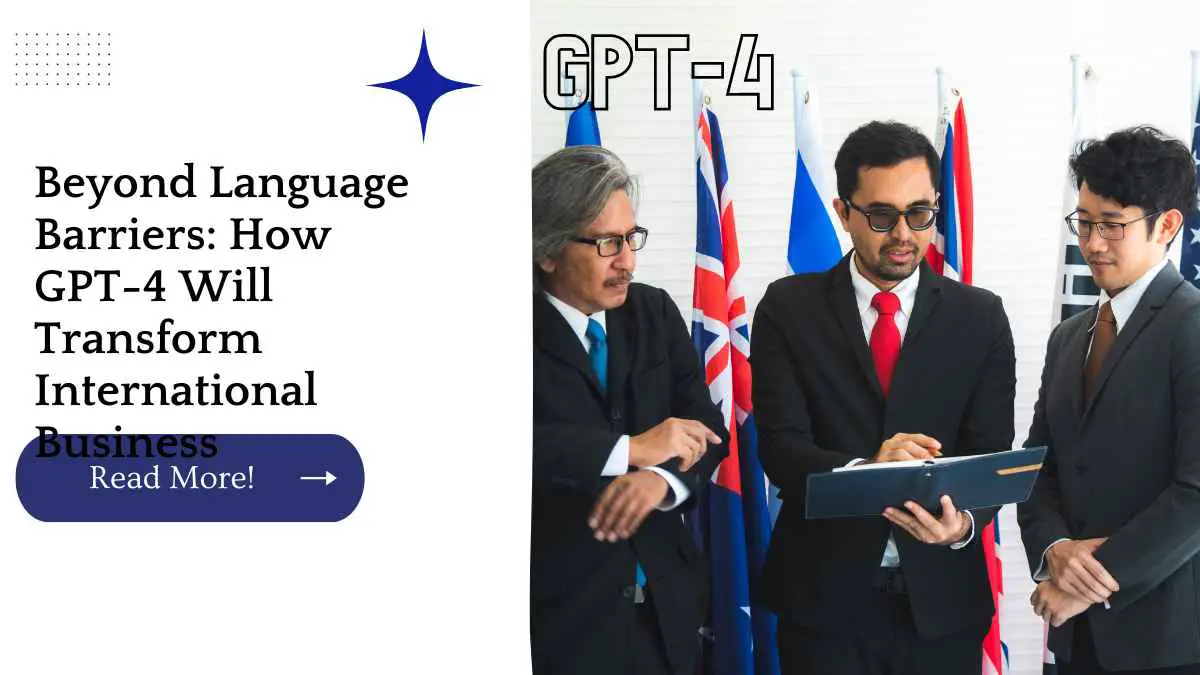 Beyond Language Barriers: How GPT-4 Will Transform International Business