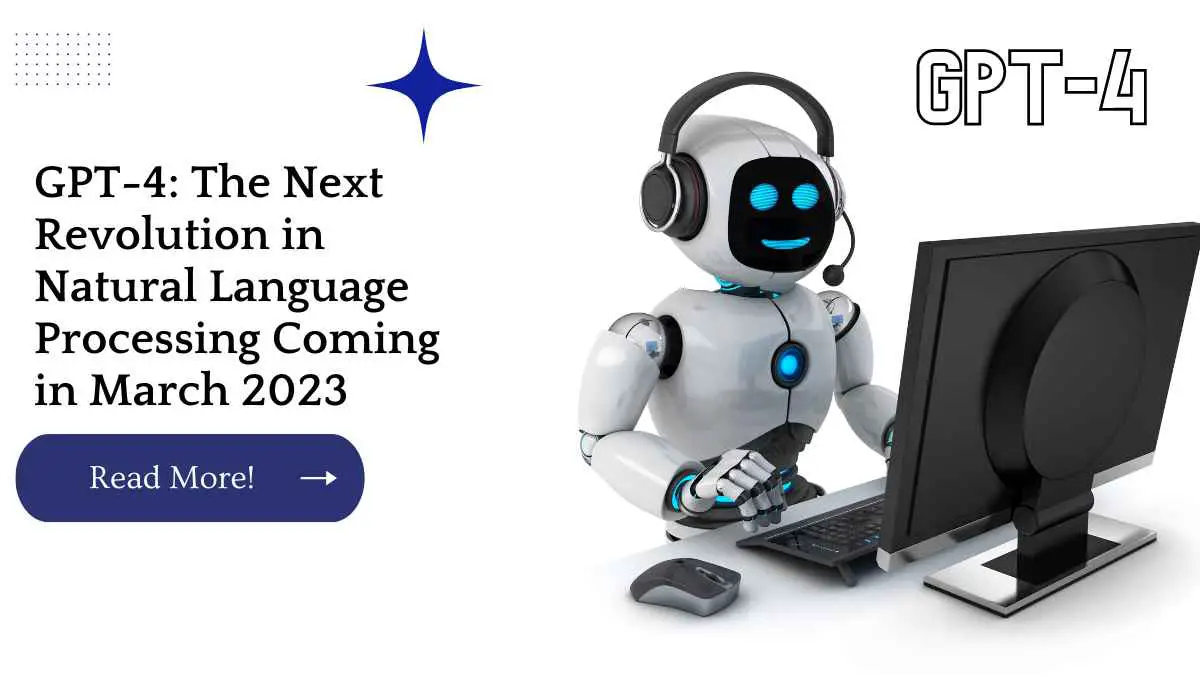 GPT-4: The Next Revolution in Natural Language Processing Coming in March 2023